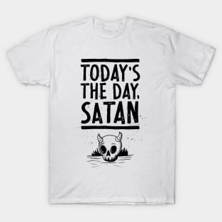 Today's the Day, Satan! T-Shirt